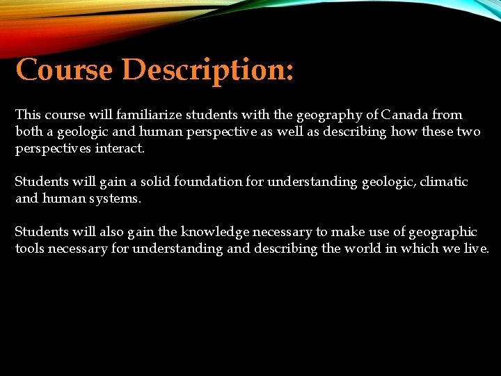 Course Description: This course will familiarize students with the geography of Canada from both