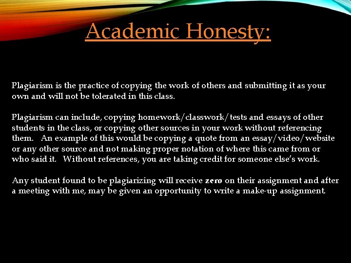 Academic Honesty: Plagiarism is the practice of copying the work of others and submitting