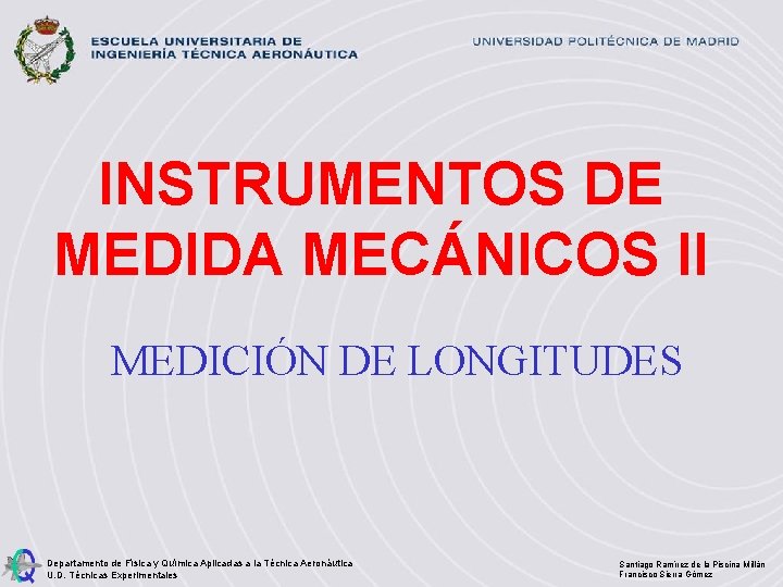 INSTRUMENTOS DE MEDIDA MECÁNICOS II MEDICIÓN DE LONGITUDES Departamento de Física y Química Aplicadas