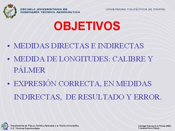 OBJETIVOS • MEDIDAS DIRECTAS E INDIRECTAS • MEDIDA DE LONGITUDES: CALIBRE Y PÁLMER •