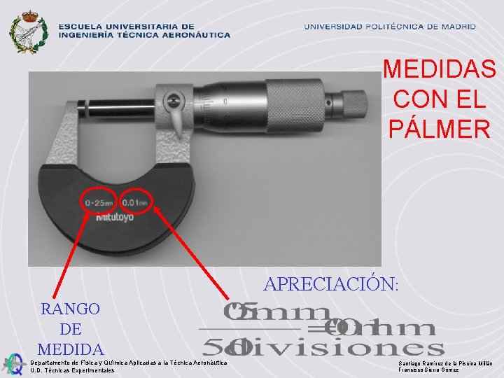 MEDIDAS CON EL PÁLMER APRECIACIÓN: RANGO DE MEDIDA Departamento de Física y Química Aplicadas