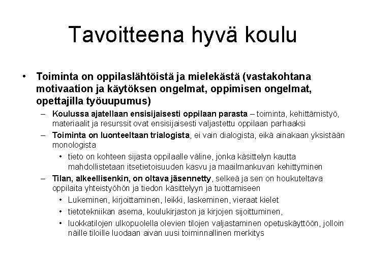 Tavoitteena hyvä koulu • Toiminta on oppilaslähtöistä ja mielekästä (vastakohtana motivaation ja käytöksen ongelmat,