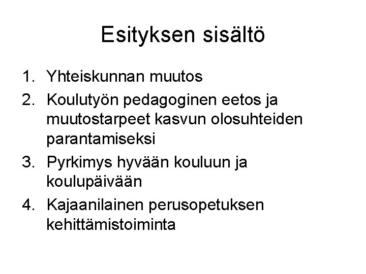 Esityksen sisältö 1. Yhteiskunnan muutos 2. Koulutyön pedagoginen eetos ja muutostarpeet kasvun olosuhteiden parantamiseksi