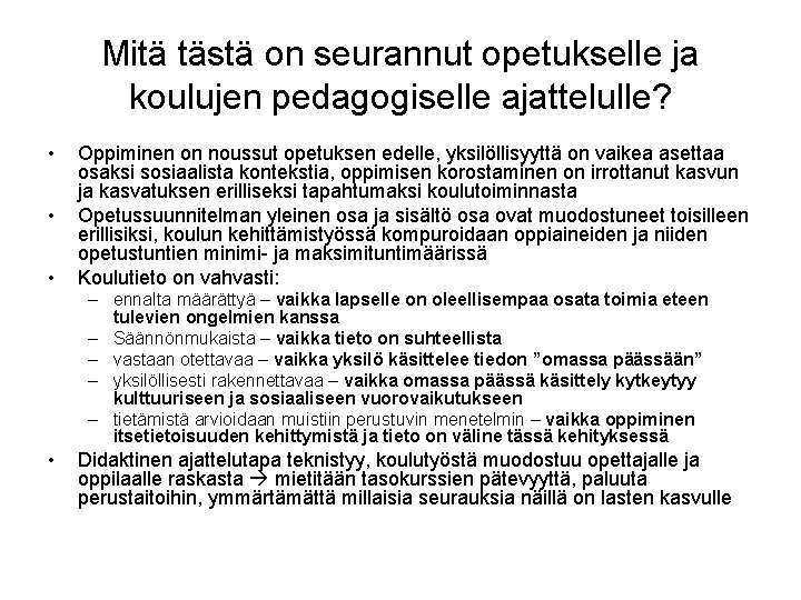 Mitä tästä on seurannut opetukselle ja koulujen pedagogiselle ajattelulle? • • • Oppiminen on