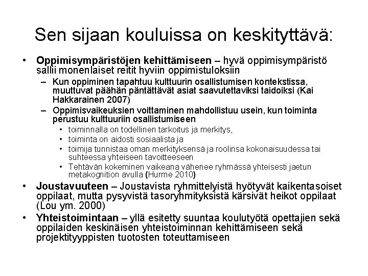 Sen sijaan kouluissa on keskityttävä: • Oppimisympäristöjen kehittämiseen – hyvä oppimisympäristö sallii monenlaiset reitit