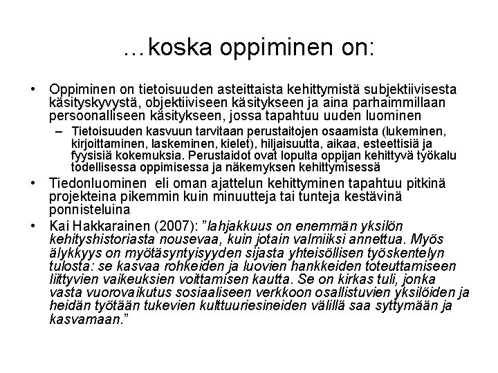 …koska oppiminen on: • Oppiminen on tietoisuuden asteittaista kehittymistä subjektiivisesta käsityskyvystä, objektiiviseen käsitykseen ja …koska oppiminen on: • Oppiminen on tietoisuuden asteittaista kehittymistä subjektiivisesta käsityskyvystä, objektiiviseen käsitykseen ja