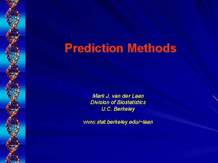 Prediction Methods Mark J. van der Laan Division of Biostatistics U. C. Berkeley www.