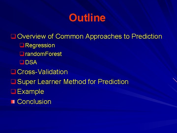 Outline q Overview of Common Approaches to Prediction q. Regression qrandom. Forest q. DSA
