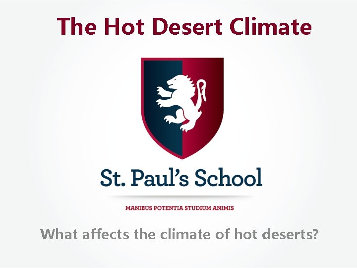 The Hot Desert Climate What affects the climate of hot deserts? 