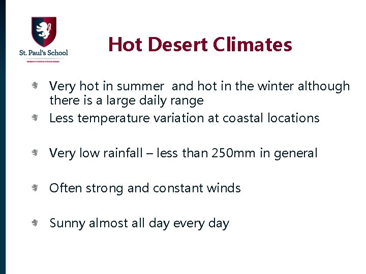 Hot Desert Climates Very hot in summer and hot in the winter although there