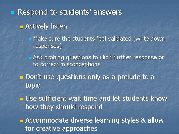 n Respond to students’ answers n Actively listen n n Make sure the students