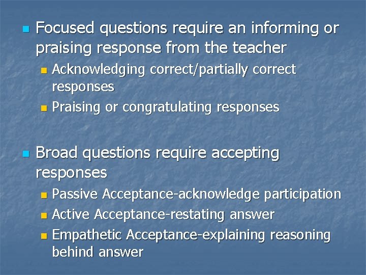 n Focused questions require an informing or praising response from the teacher Acknowledging correct/partially