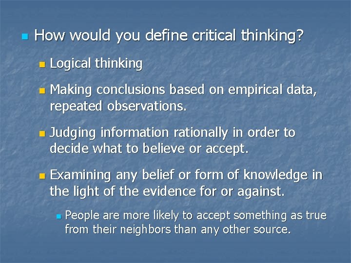 n How would you define critical thinking? n n Logical thinking Making conclusions based