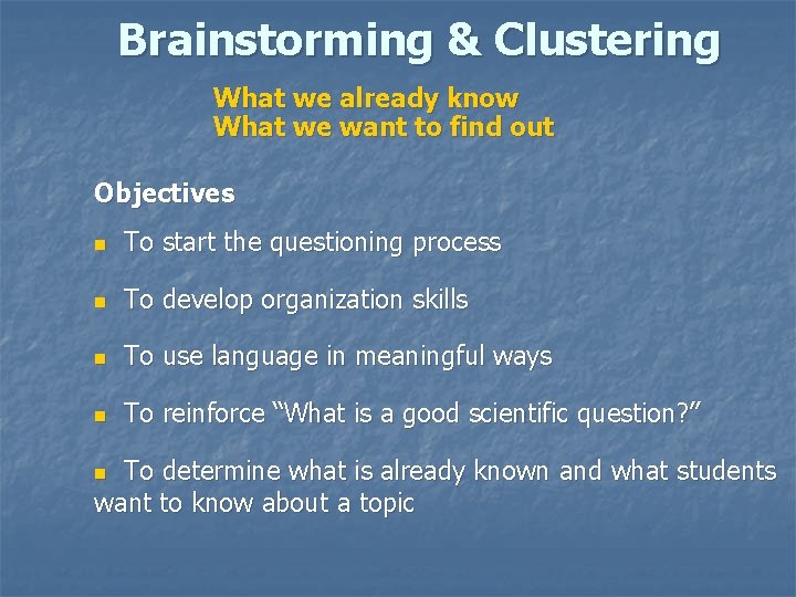 Brainstorming & Clustering What we already know What we want to find out Objectives