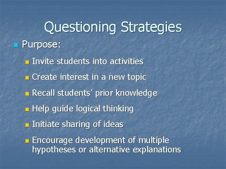 Questioning Strategies n Purpose: n Invite students into activities n Create interest in a