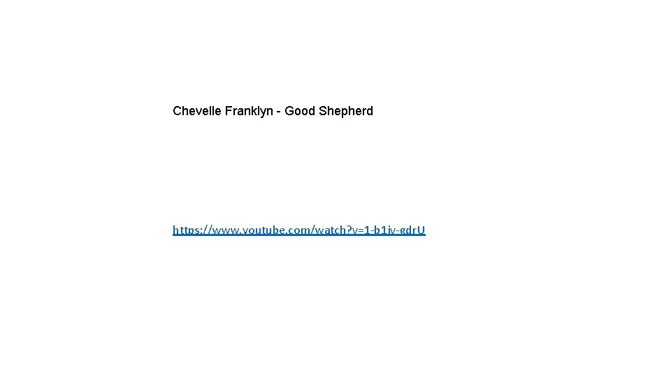 Chevelle Franklyn - Good Shepherd https: //www. youtube. com/watch? v=1 -b 1 jv-gdr. U