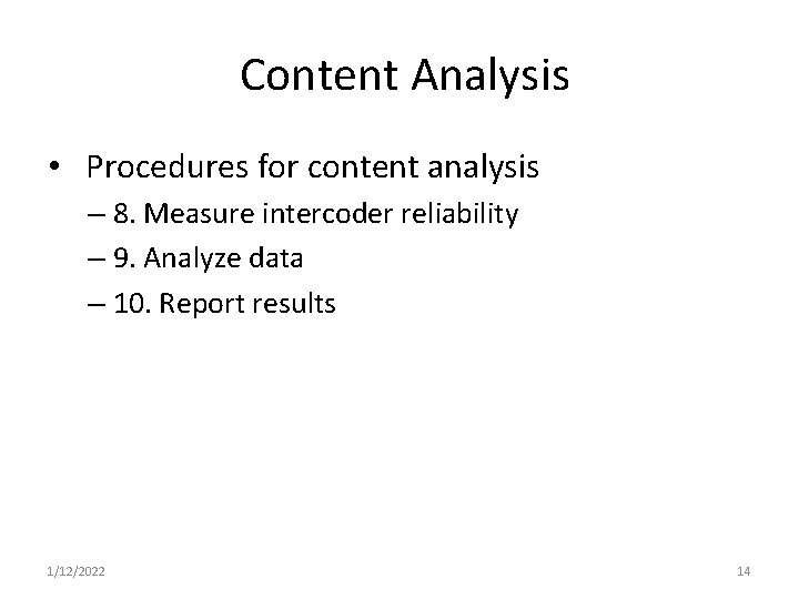 Content Analysis • Procedures for content analysis – 8. Measure intercoder reliability – 9.