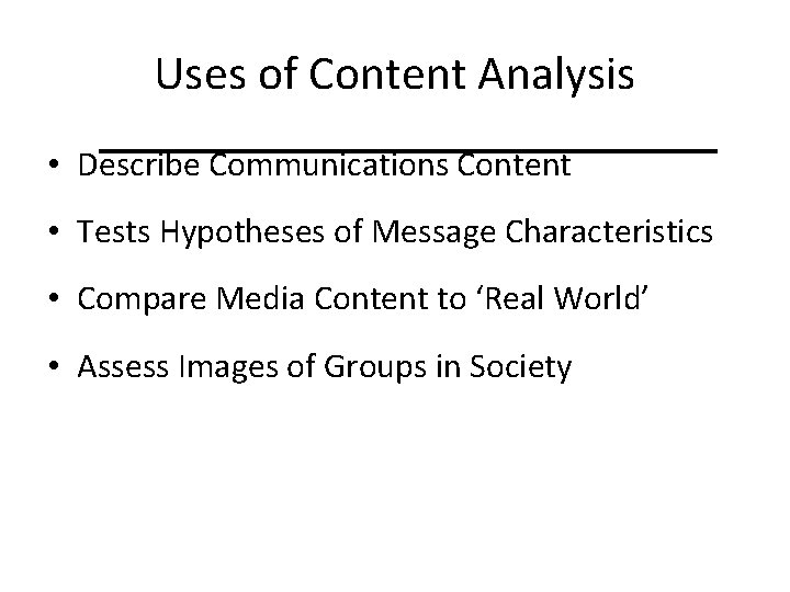 Uses of Content Analysis • Describe Communications Content • Tests Hypotheses of Message Characteristics