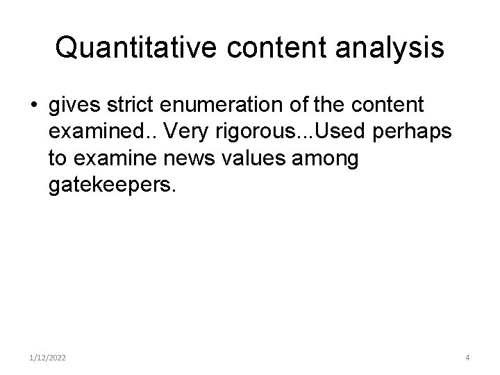 Quantitative content analysis • gives strict enumeration of the content examined. . Very rigorous.