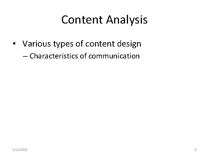 Content Analysis • Various types of content design – Characteristics of communication 1/12/2022 5