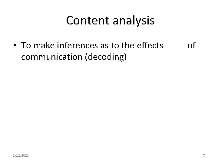 Content analysis • To make inferences as to the effects communication (decoding) 1/12/2022 of