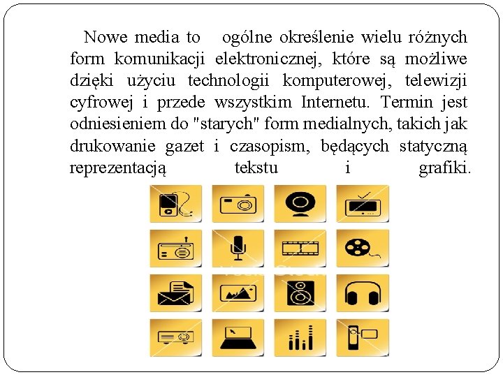 Nowe media to ogólne określenie wielu różnych form komunikacji elektronicznej, które są możliwe dzięki