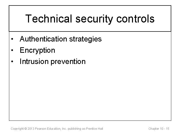 Technical security controls • Authentication strategies • Encryption • Intrusion prevention Copyright © 2013
