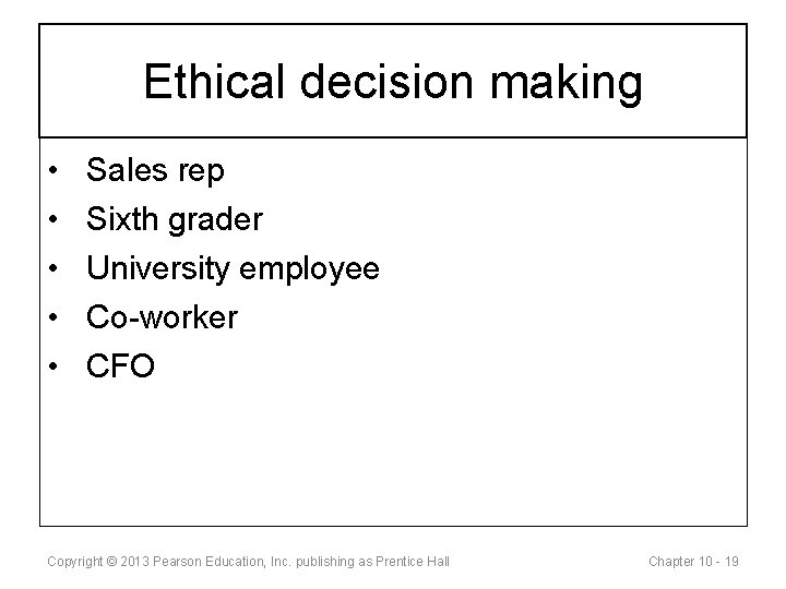 Ethical decision making • • • Sales rep Sixth grader University employee Co-worker CFO