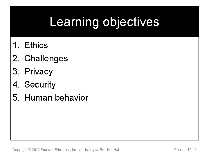 Learning objectives 1. 2. 3. 4. 5. Ethics Challenges Privacy Security Human behavior Copyright