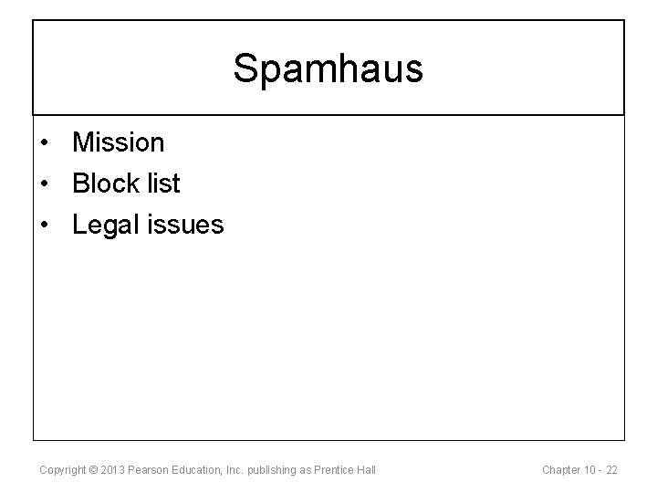 Spamhaus • Mission • Block list • Legal issues Copyright © 2013 Pearson Education,