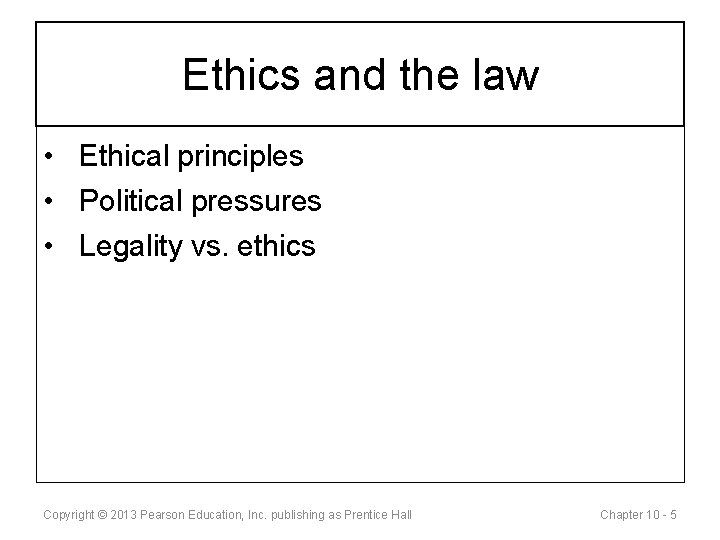 Ethics and the law • Ethical principles • Political pressures • Legality vs. ethics