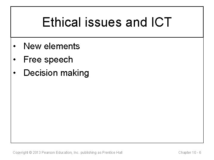 Ethical issues and ICT • New elements • Free speech • Decision making Copyright