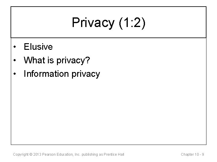 Privacy (1: 2) • Elusive • What is privacy? • Information privacy Copyright ©