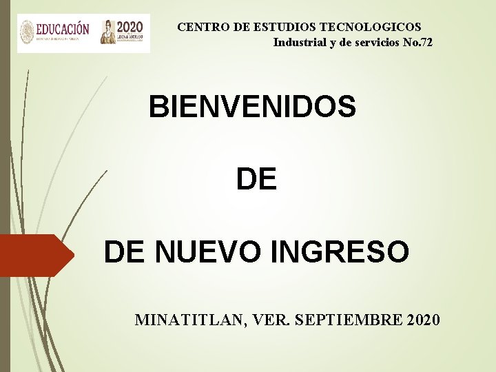 CENTRO DE ESTUDIOS TECNOLOGICOS Industrial y de servicios No. 72 BIENVENIDOS DE DE NUEVO