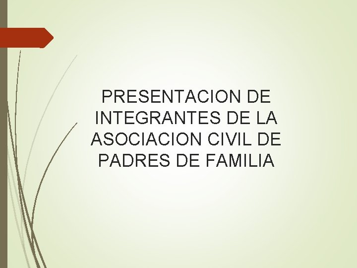 PRESENTACION DE INTEGRANTES DE LA ASOCIACION CIVIL DE PADRES DE FAMILIA 