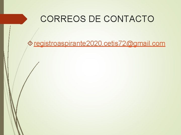 CORREOS DE CONTACTO registroaspirante 2020. cetis 72@gmail. com 