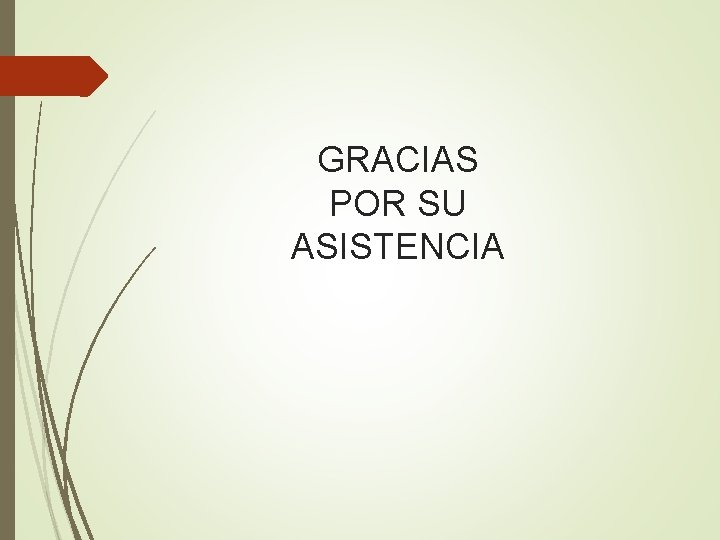 GRACIAS POR SU ASISTENCIA 