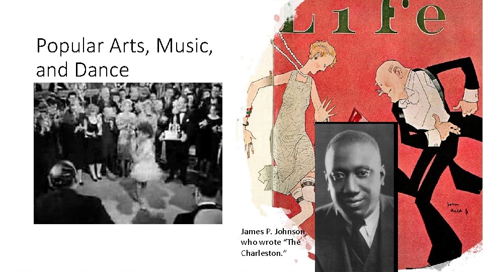 Popular Arts, Music, and Dance James P. Johnson, who wrote “The Charleston. ” 