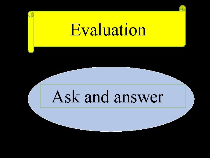 Evaluation Ask and answer 