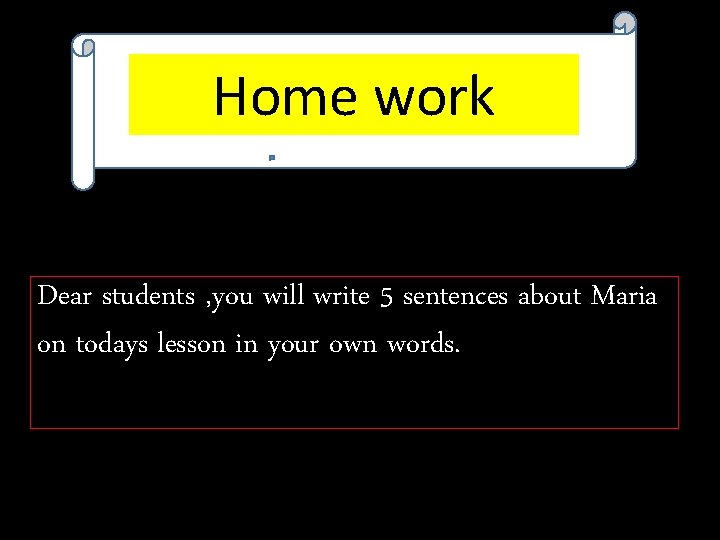 Home work Dear students , you will write 5 sentences about Maria on todays