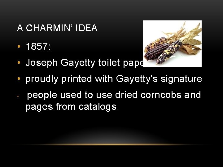 A CHARMIN’ IDEA • 1857: • Joseph Gayetty toilet paper. • proudly printed with