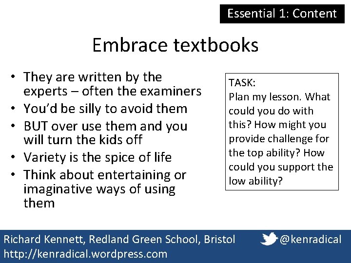 Essential 1: Content Embrace textbooks • They are written by the experts – often Essential 1: Content Embrace textbooks • They are written by the experts – often
