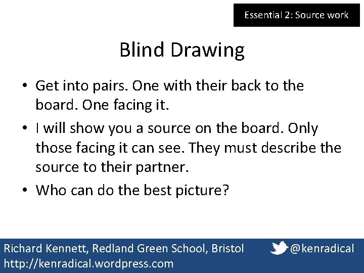 Essential 2: Source work Blind Drawing • Get into pairs. One with their back Essential 2: Source work Blind Drawing • Get into pairs. One with their back