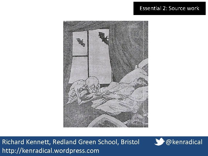 Essential 2: Source work Richard Kennett, Redland Green School, Bristol http: //kenradical. wordpress. com Essential 2: Source work Richard Kennett, Redland Green School, Bristol http: //kenradical. wordpress. com
