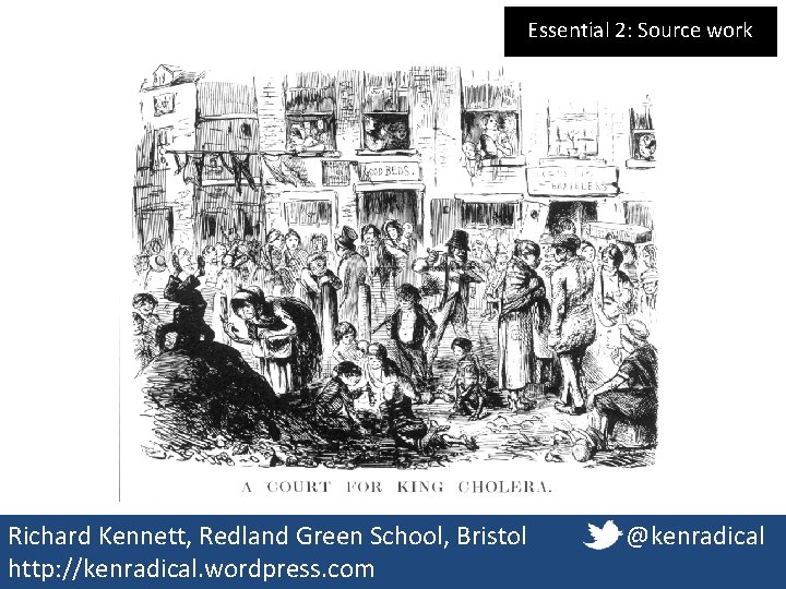 Essential 2: Source work Richard Kennett, Redland Green School, Bristol http: //kenradical. wordpress. com Essential 2: Source work Richard Kennett, Redland Green School, Bristol http: //kenradical. wordpress. com