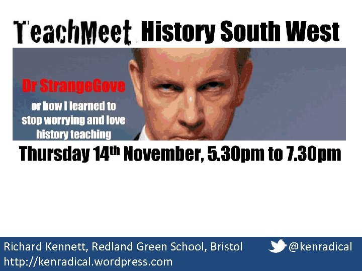 Richard Kennett, Redland Green School, Bristol http: //kenradical. wordpress. com @kenradical Richard Kennett, Redland Green School, Bristol http: //kenradical. wordpress. com @kenradical