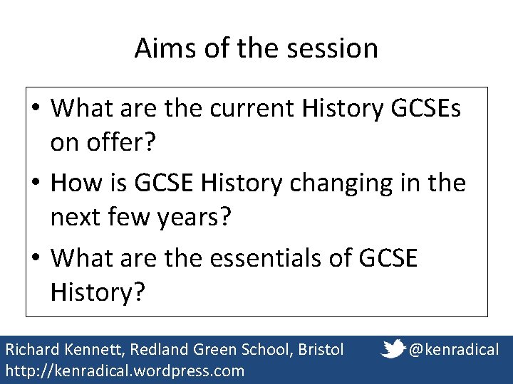 Aims of the session • What are the current History GCSEs on offer? • Aims of the session • What are the current History GCSEs on offer? •