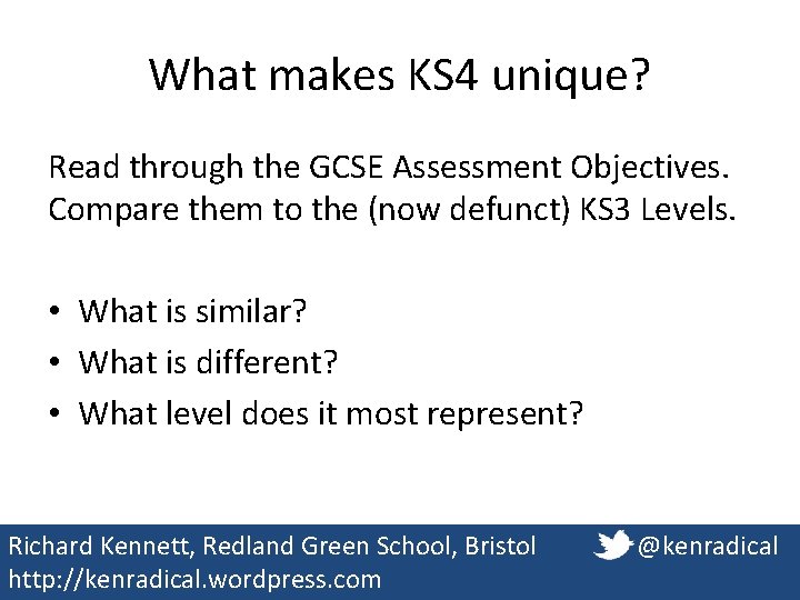 What makes KS 4 unique? Read through the GCSE Assessment Objectives. Compare them to What makes KS 4 unique? Read through the GCSE Assessment Objectives. Compare them to