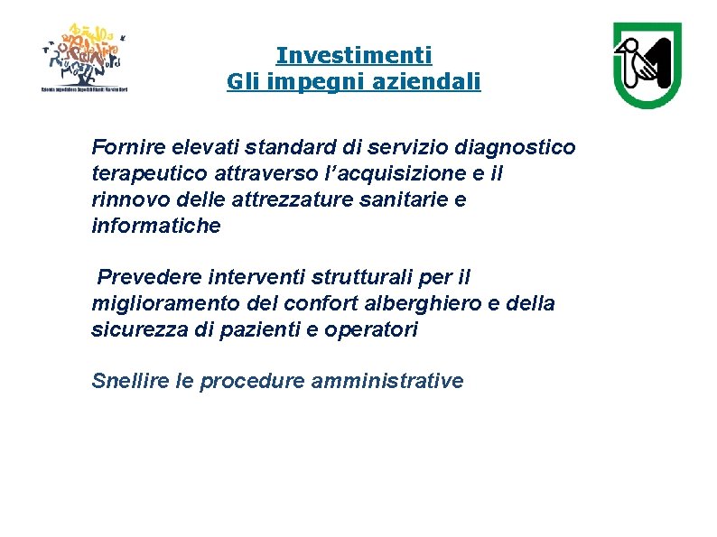 Investimenti Gli impegni aziendali Fornire elevati standard di servizio diagnostico terapeutico attraverso l’acquisizione e