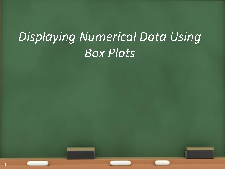 Displaying Numerical Data Using Box Plots 1 
